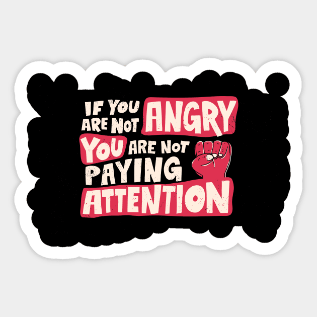 If you are not angry.... Protest Sticker by Watersolution